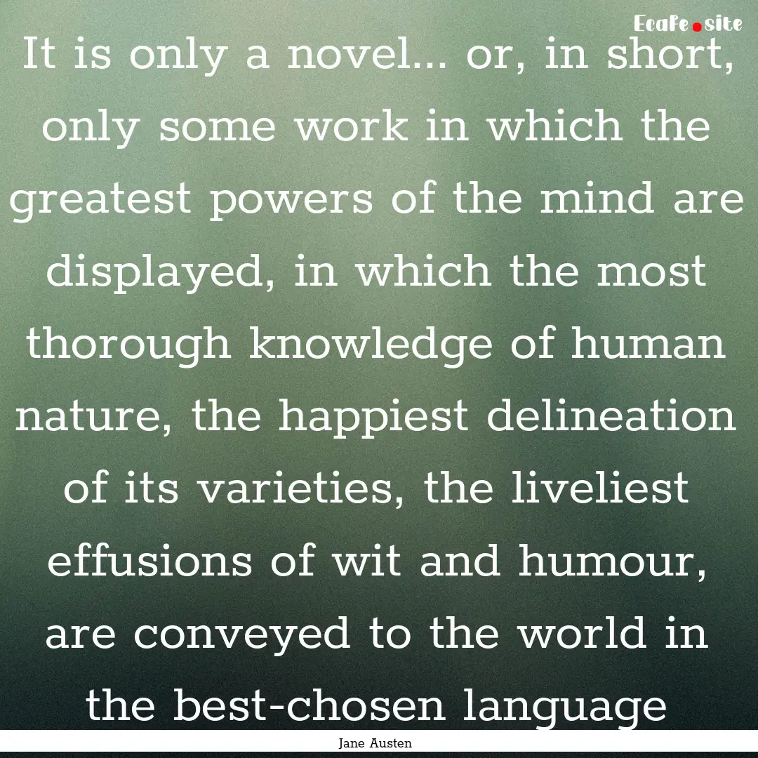 It is only a novel... or, in short, only.... : Quote by Jane Austen