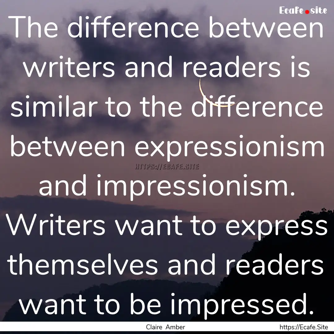 The difference between writers and readers.... : Quote by Claire Amber