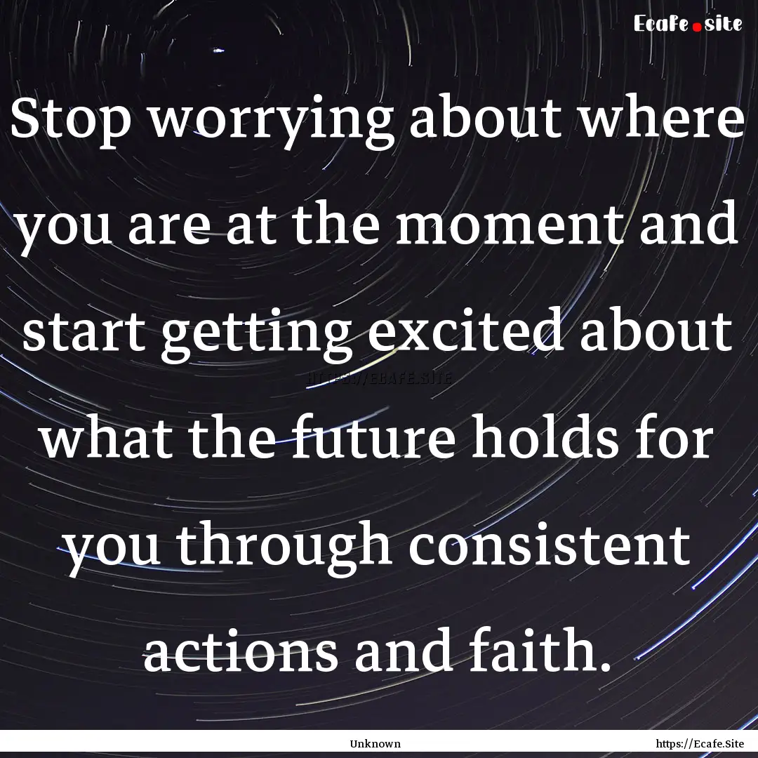 Stop worrying about where you are at the.... : Quote by Unknown