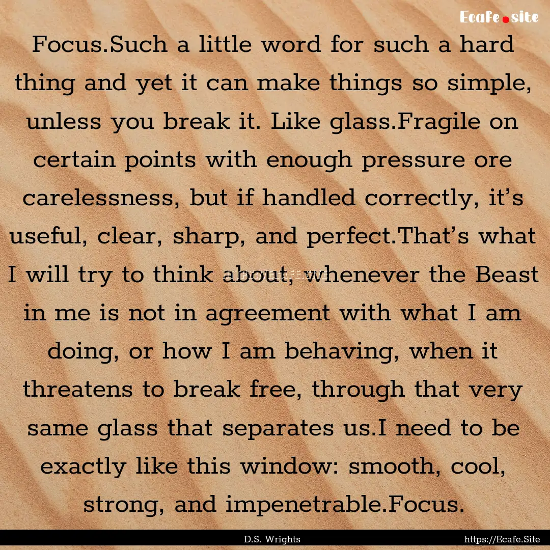 Focus.Such a little word for such a hard.... : Quote by D.S. Wrights