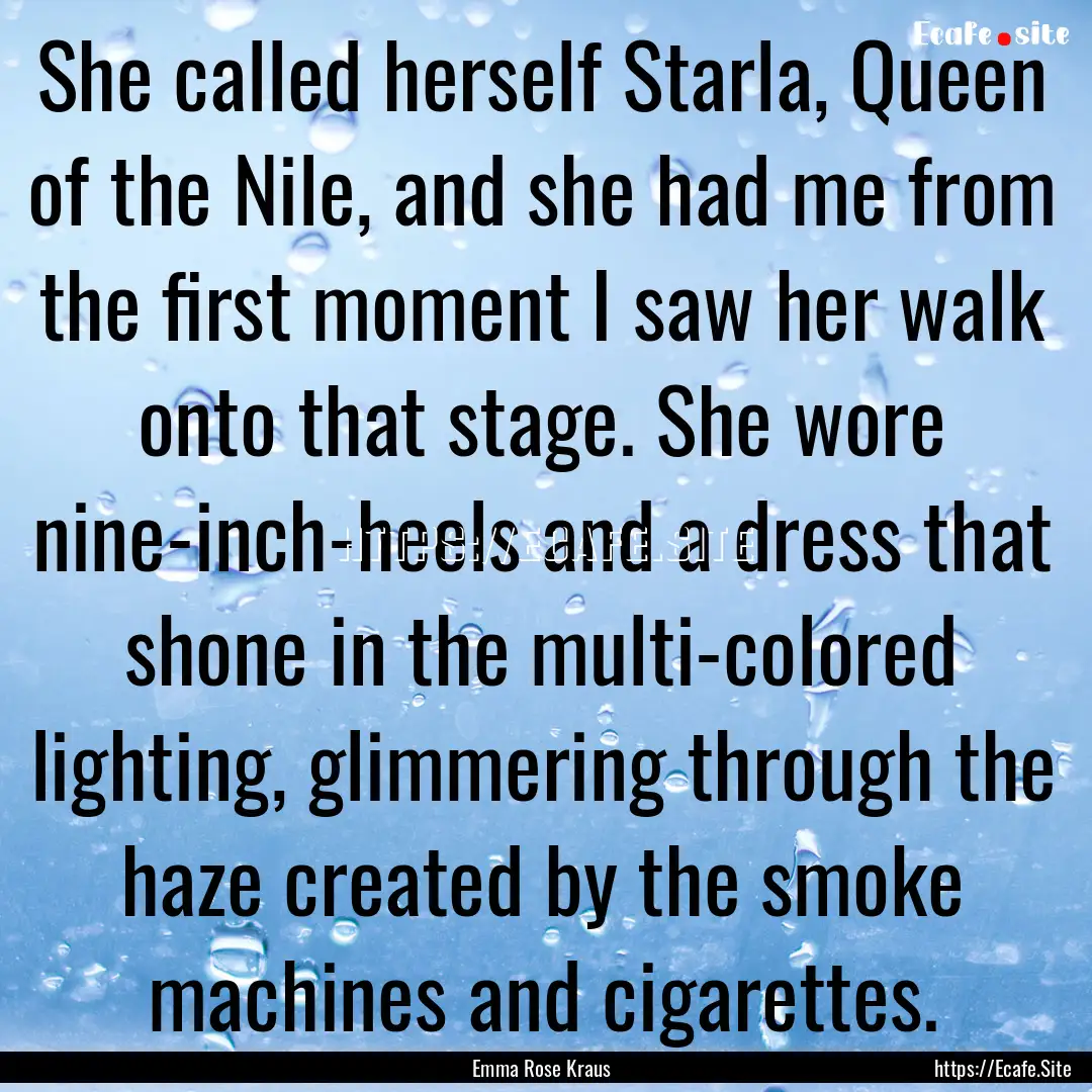 She called herself Starla, Queen of the Nile,.... : Quote by Emma Rose Kraus