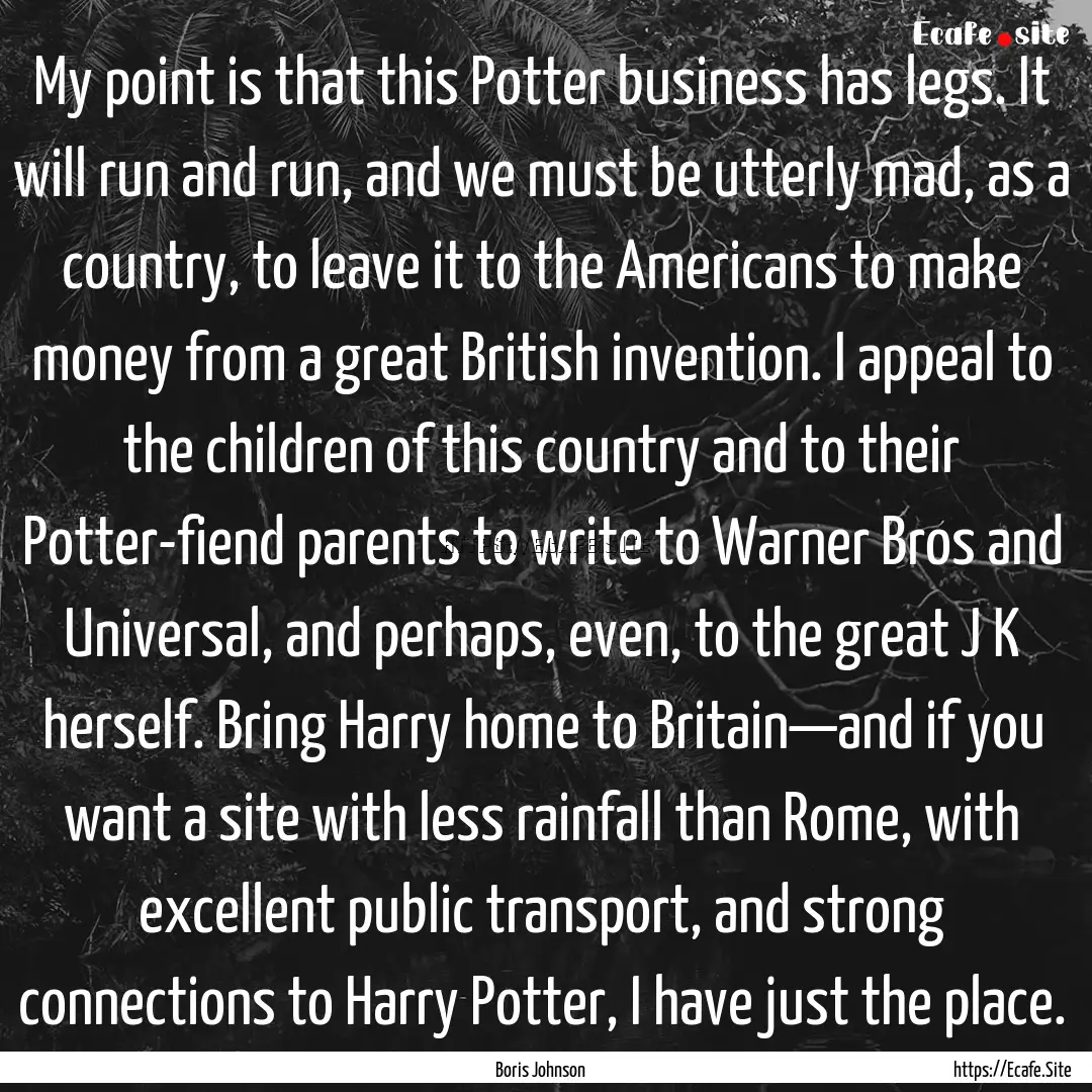 My point is that this Potter business has.... : Quote by Boris Johnson