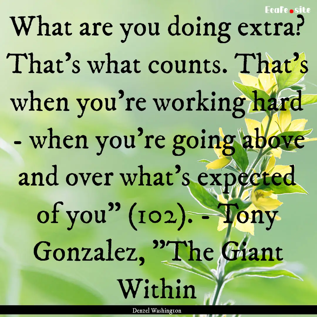 What are you doing extra? That's what counts..... : Quote by Denzel Washington