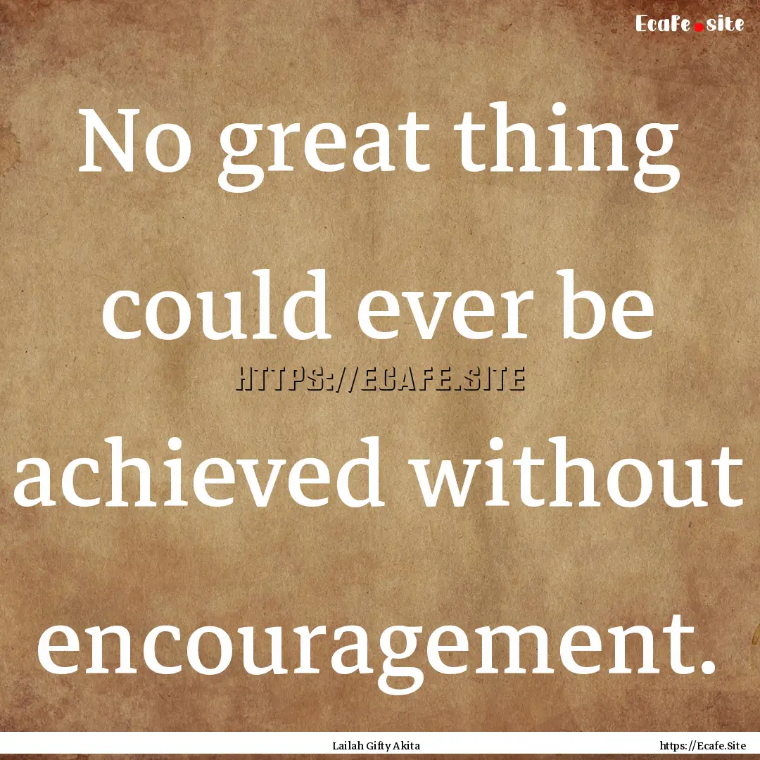 No great thing could ever be achieved without.... : Quote by Lailah Gifty Akita