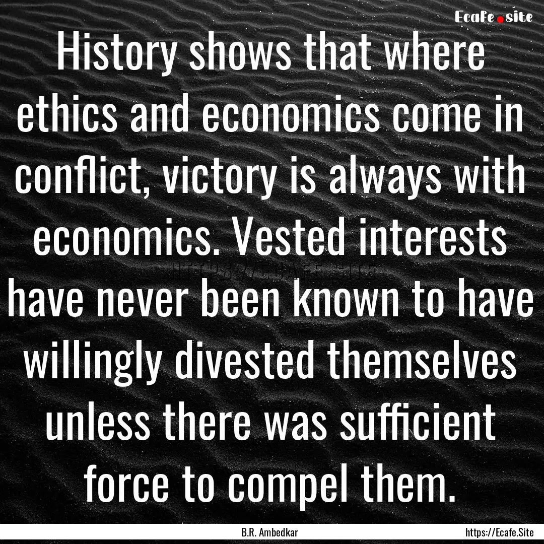 History shows that where ethics and economics.... : Quote by B.R. Ambedkar