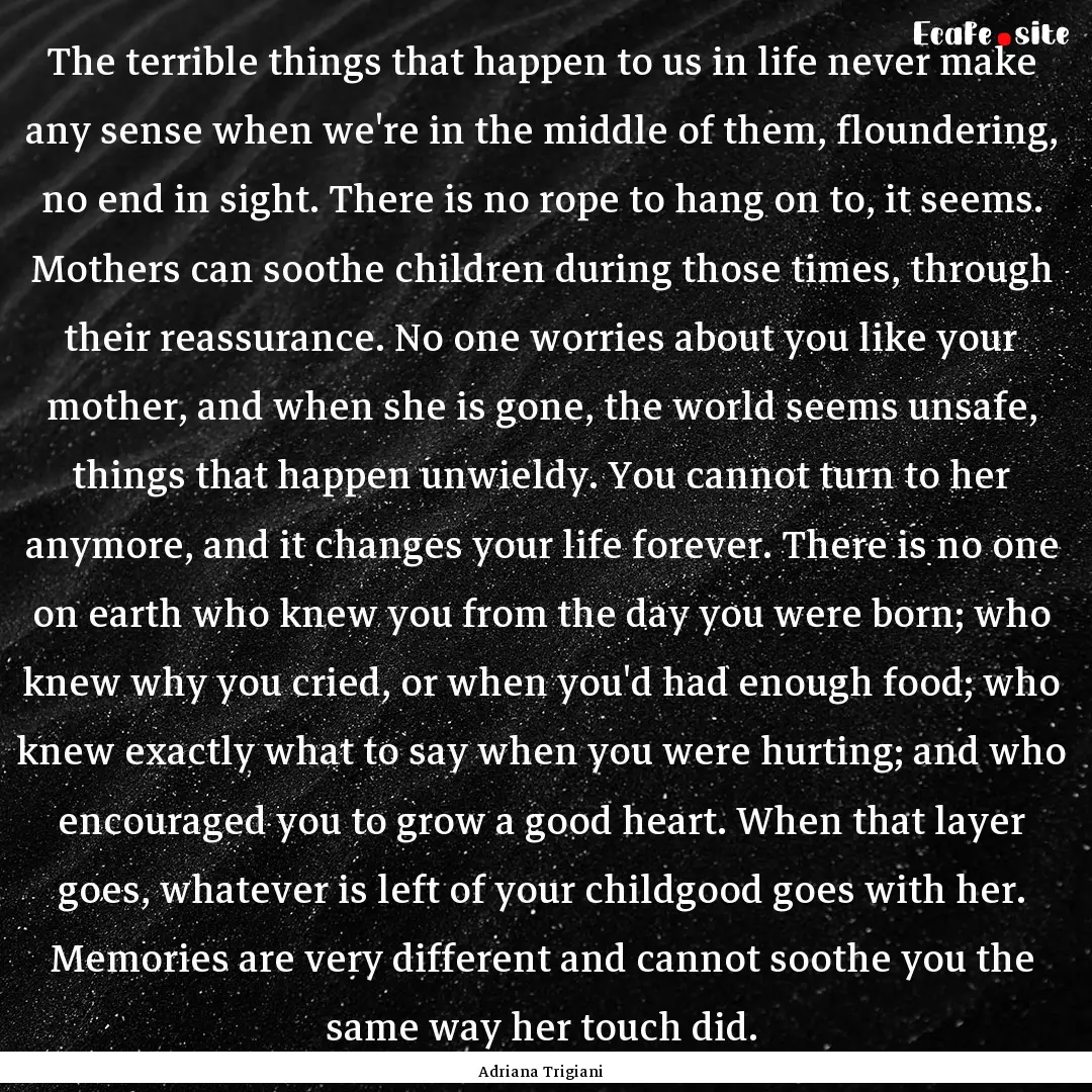 The terrible things that happen to us in.... : Quote by Adriana Trigiani