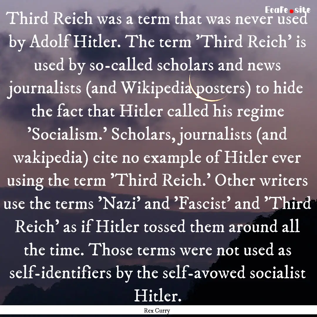 Third Reich was a term that was never used.... : Quote by Rex Curry