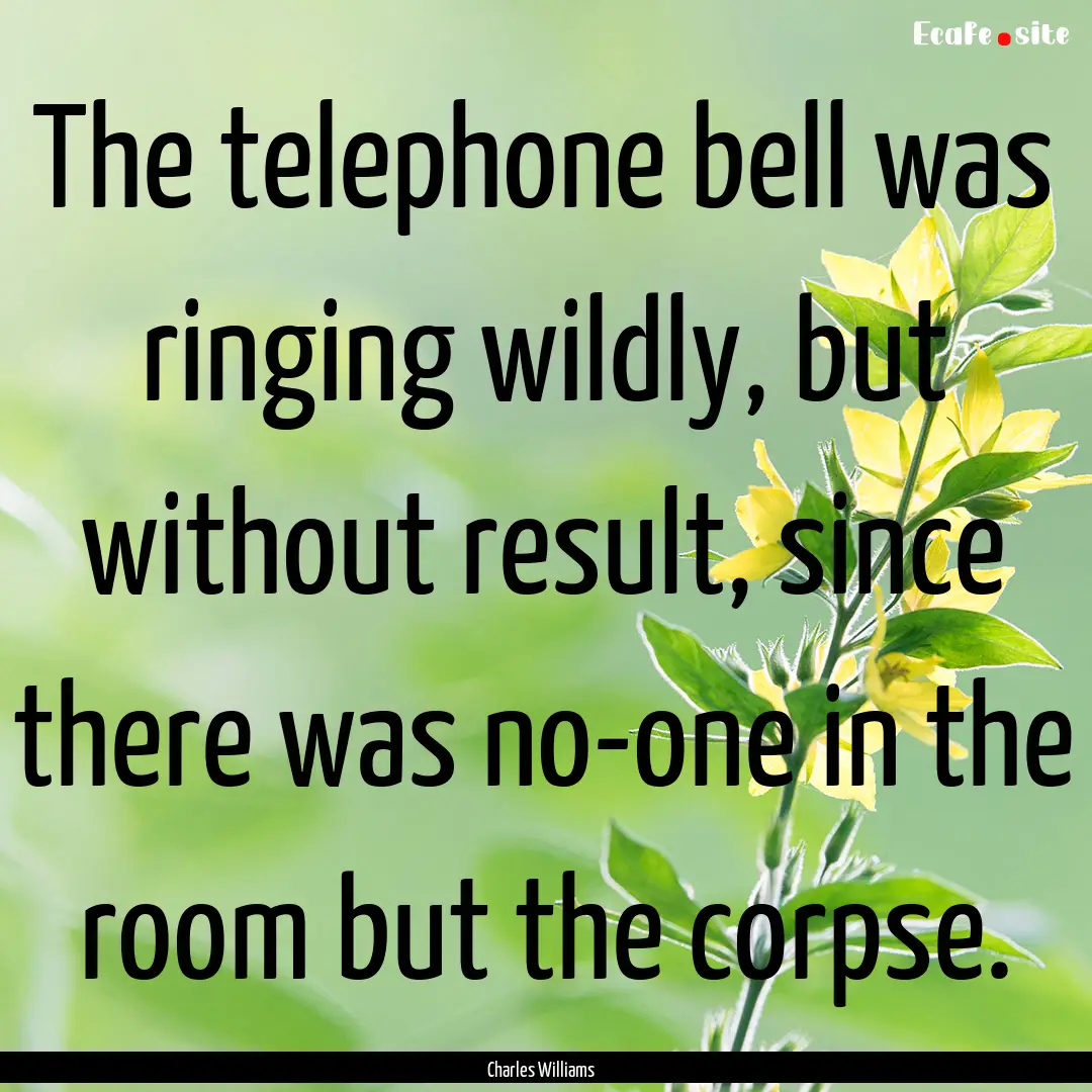 The telephone bell was ringing wildly, but.... : Quote by Charles Williams