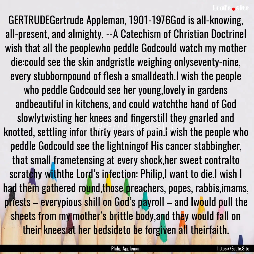 GERTRUDEGertrude Appleman, 1901-1976God is.... : Quote by Philip Appleman