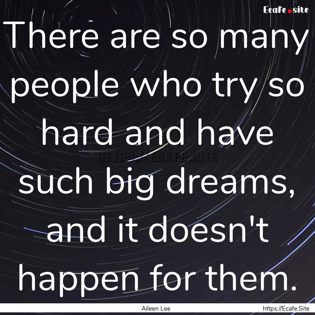 There are so many people who try so hard.... : Quote by Aileen Lee