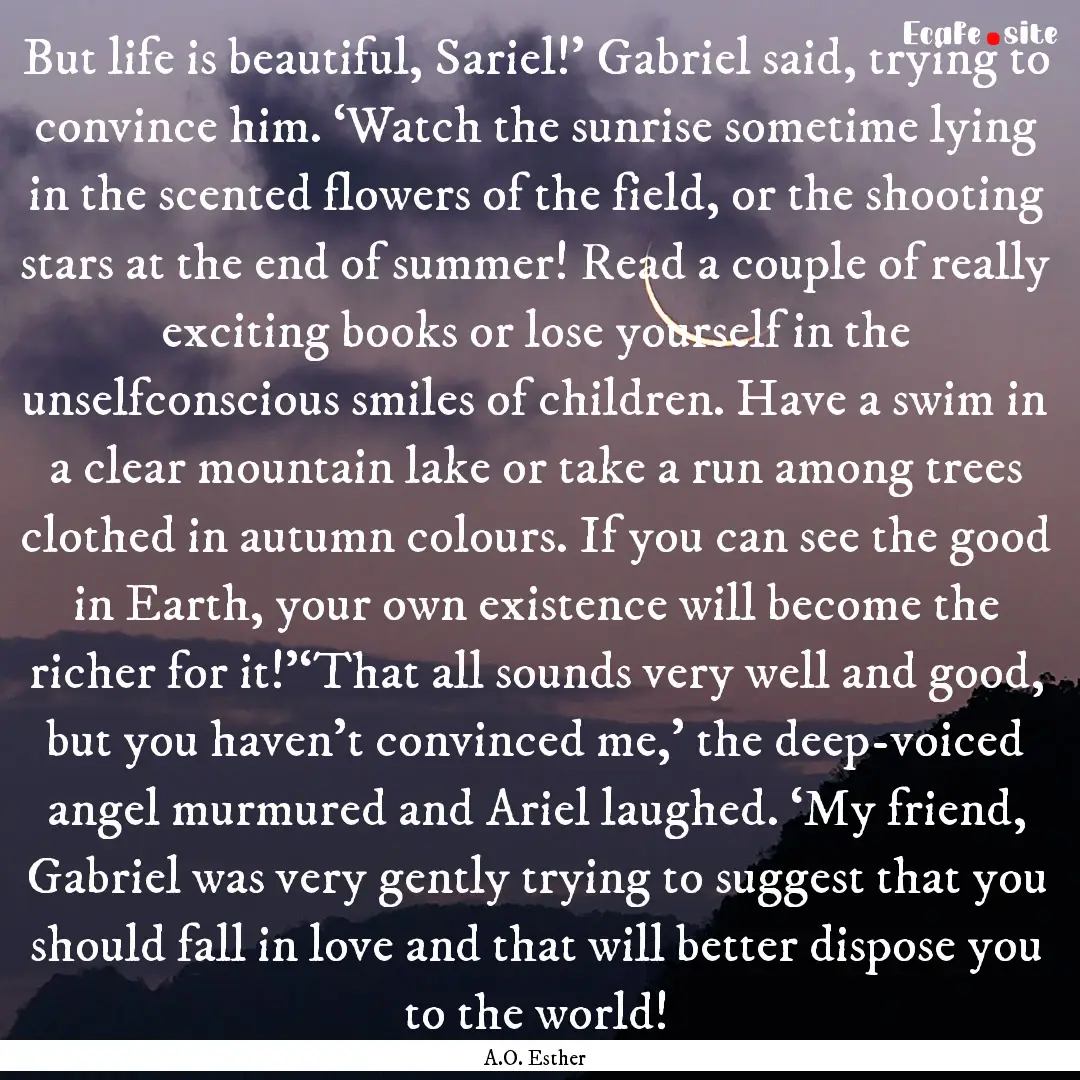 But life is beautiful, Sariel!’ Gabriel.... : Quote by A.O. Esther