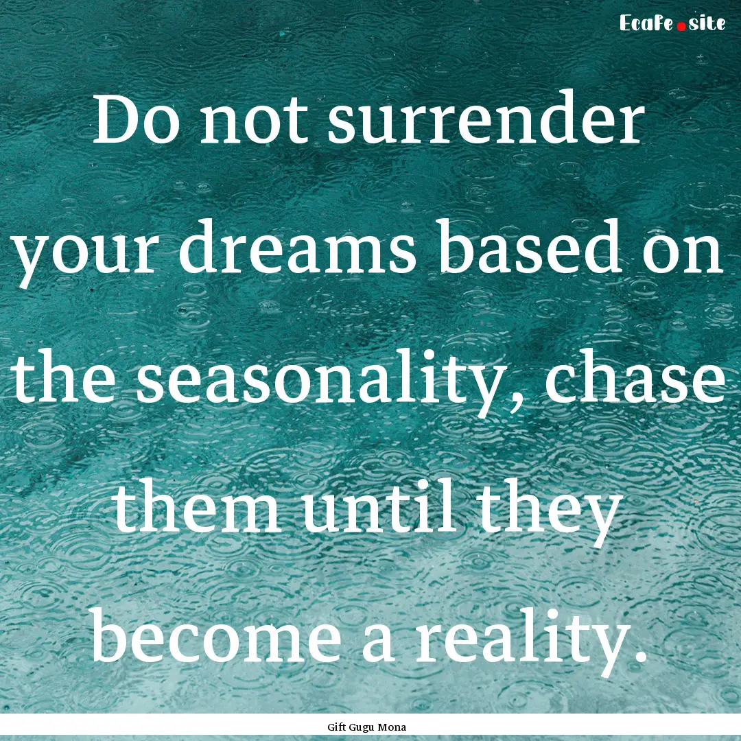 Do not surrender your dreams based on the.... : Quote by Gift Gugu Mona