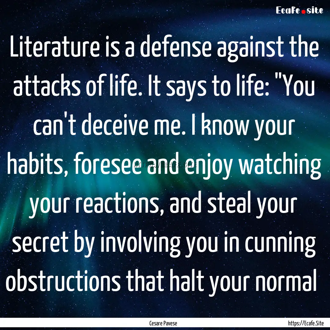 Literature is a defense against the attacks.... : Quote by Cesare Pavese