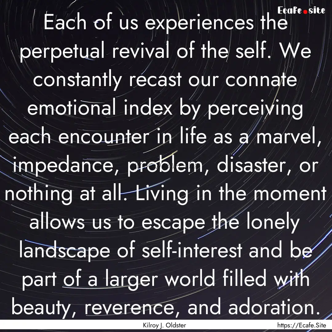 Each of us experiences the perpetual revival.... : Quote by Kilroy J. Oldster