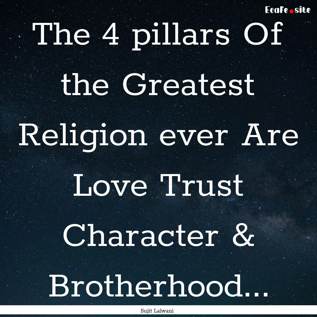 The 4 pillars Of the Greatest Religion ever.... : Quote by Sujit Lalwani