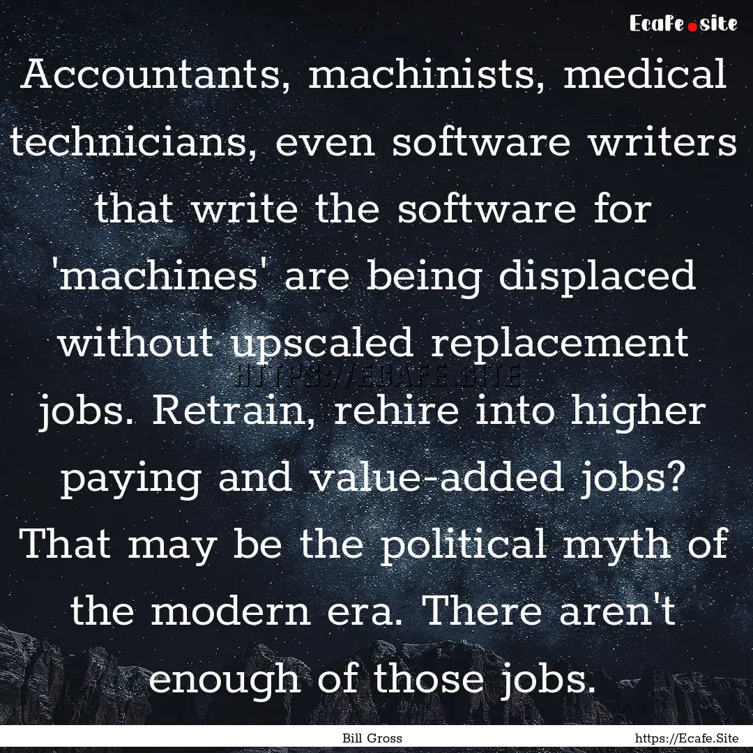 Accountants, machinists, medical technicians,.... : Quote by Bill Gross