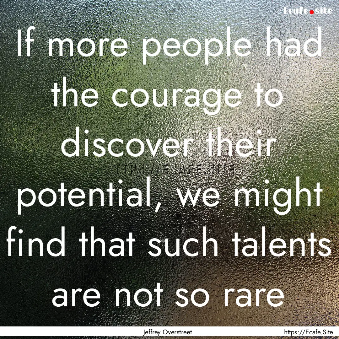 If more people had the courage to discover.... : Quote by Jeffrey Overstreet