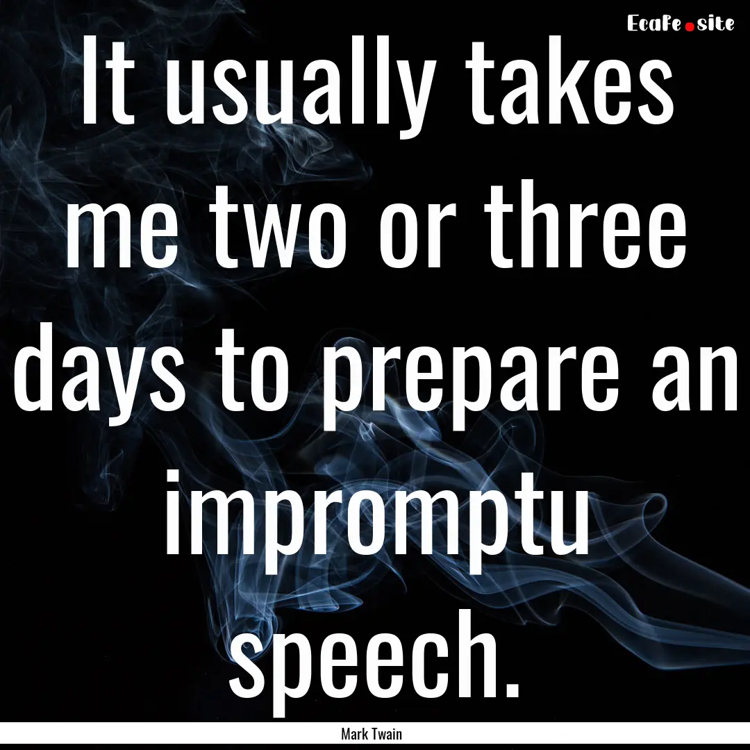 It usually takes me two or three days to.... : Quote by Mark Twain