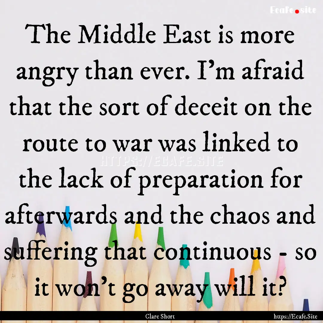 The Middle East is more angry than ever..... : Quote by Clare Short