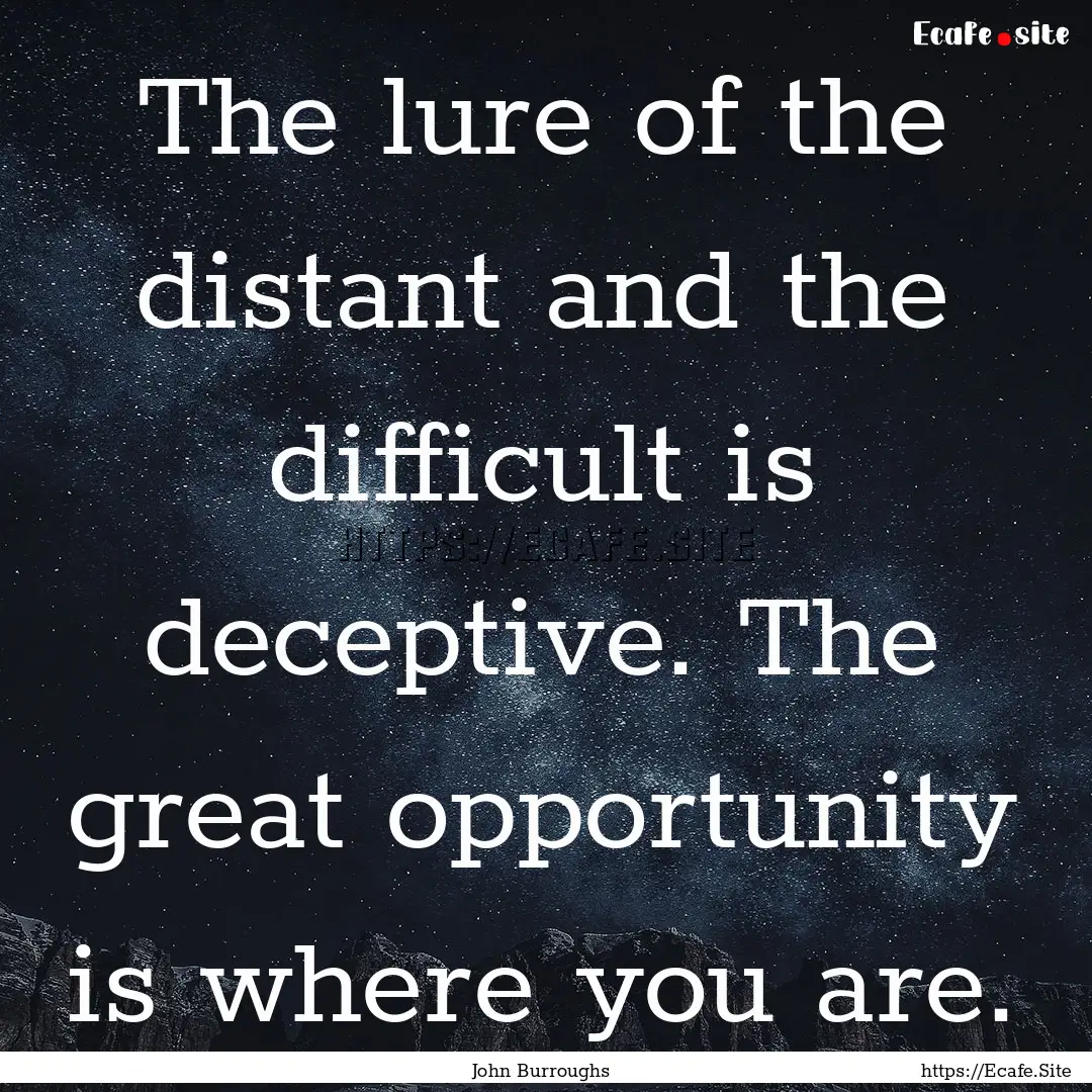 The lure of the distant and the difficult.... : Quote by John Burroughs