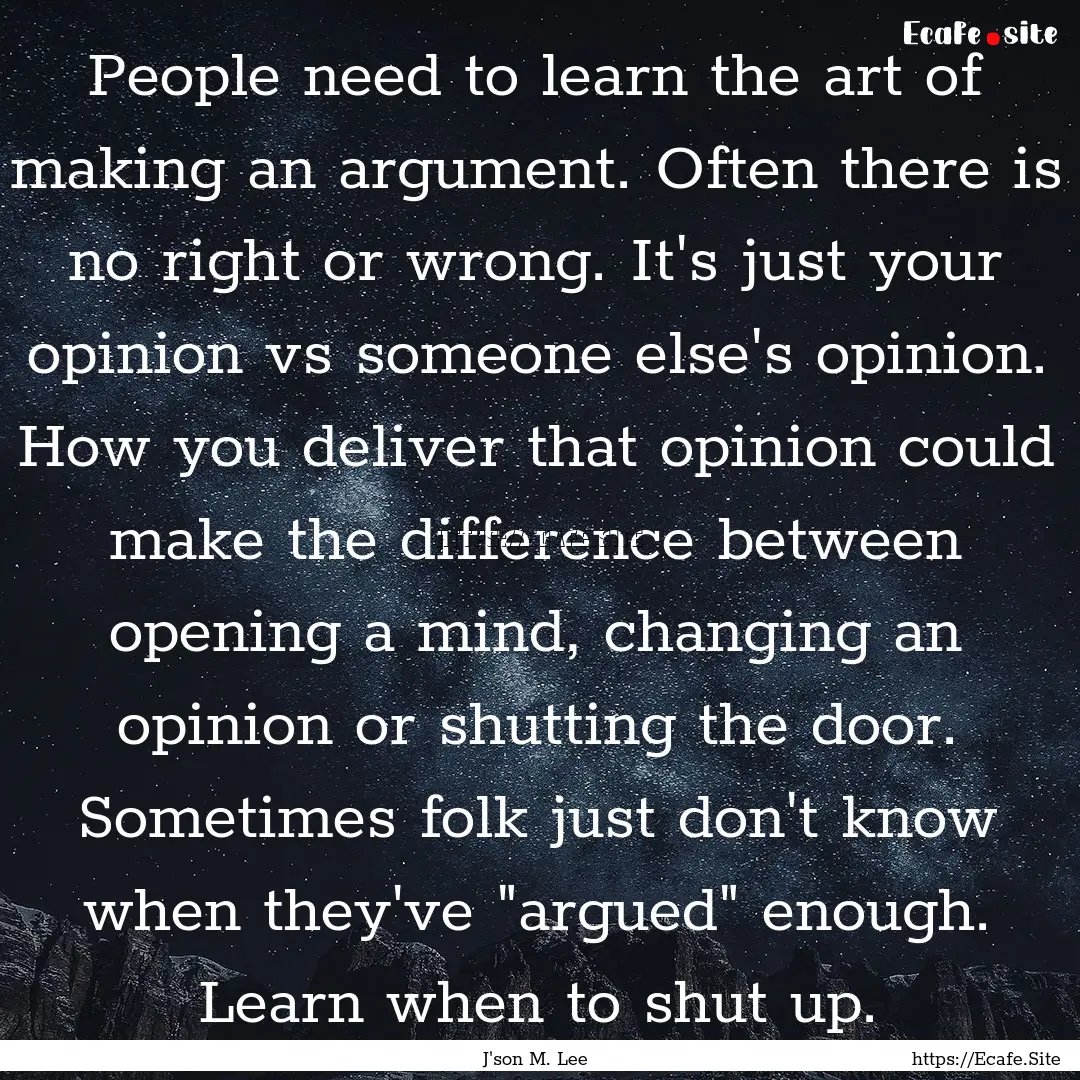 People need to learn the art of making an.... : Quote by J'son M. Lee