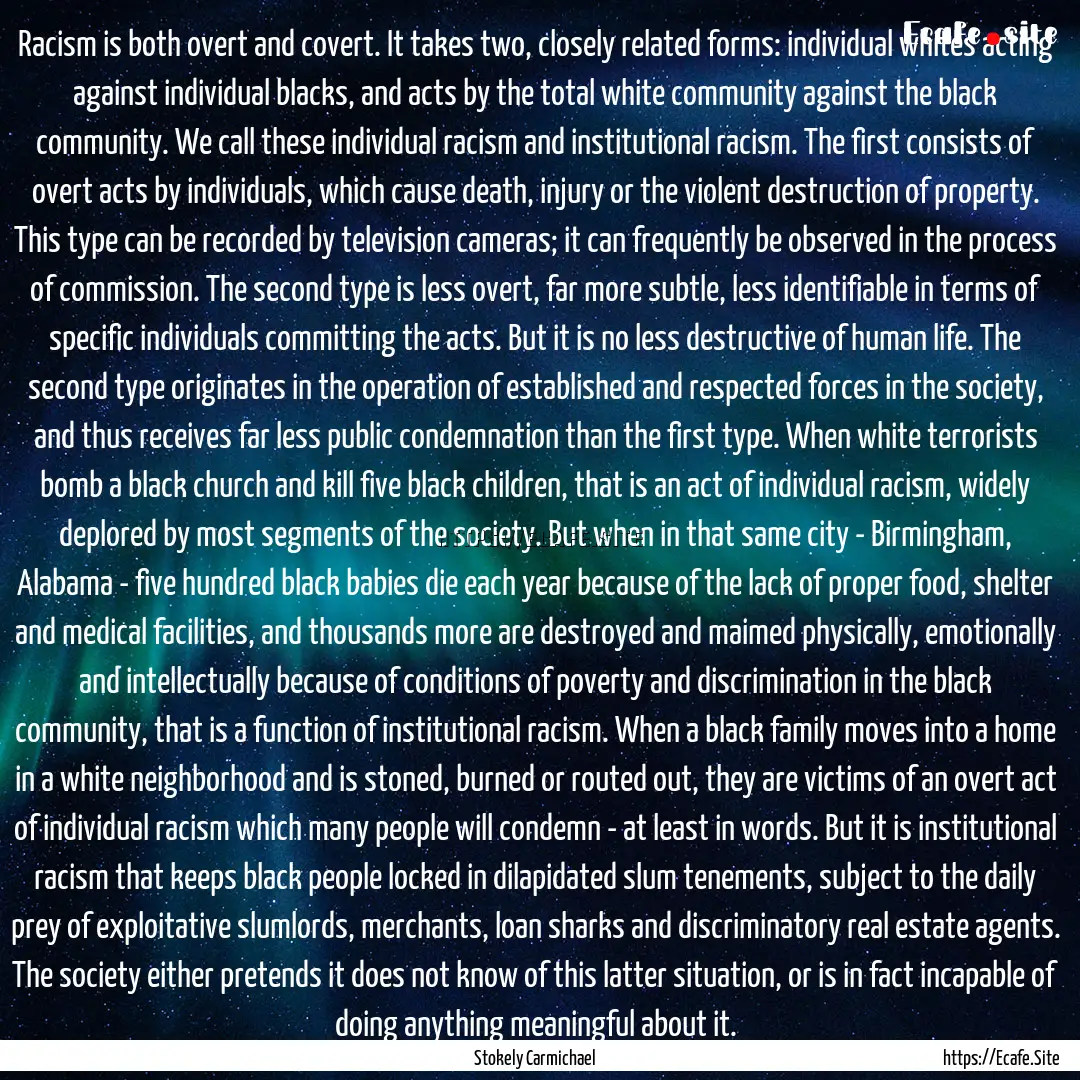 Racism is both overt and covert. It takes.... : Quote by Stokely Carmichael