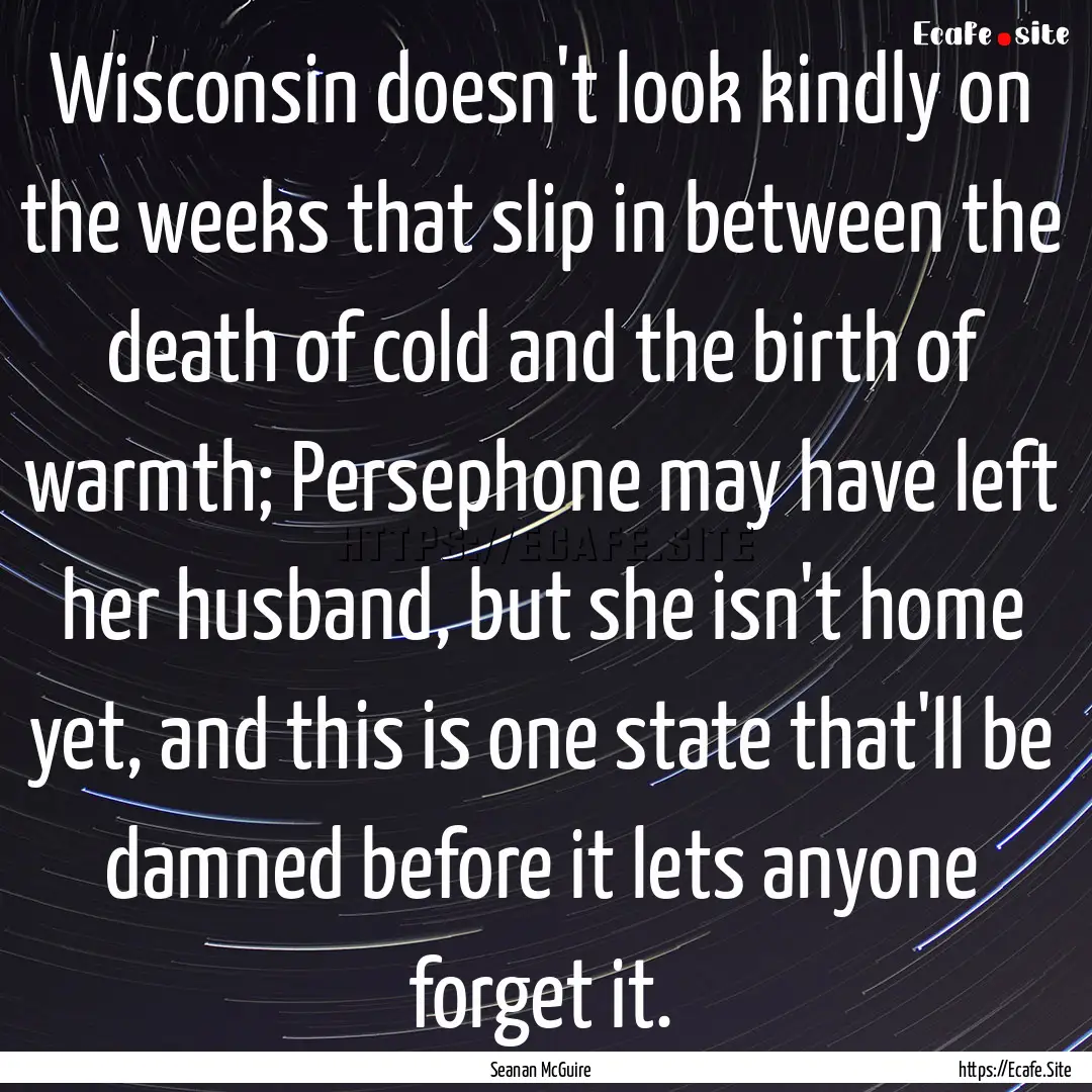 Wisconsin doesn't look kindly on the weeks.... : Quote by Seanan McGuire