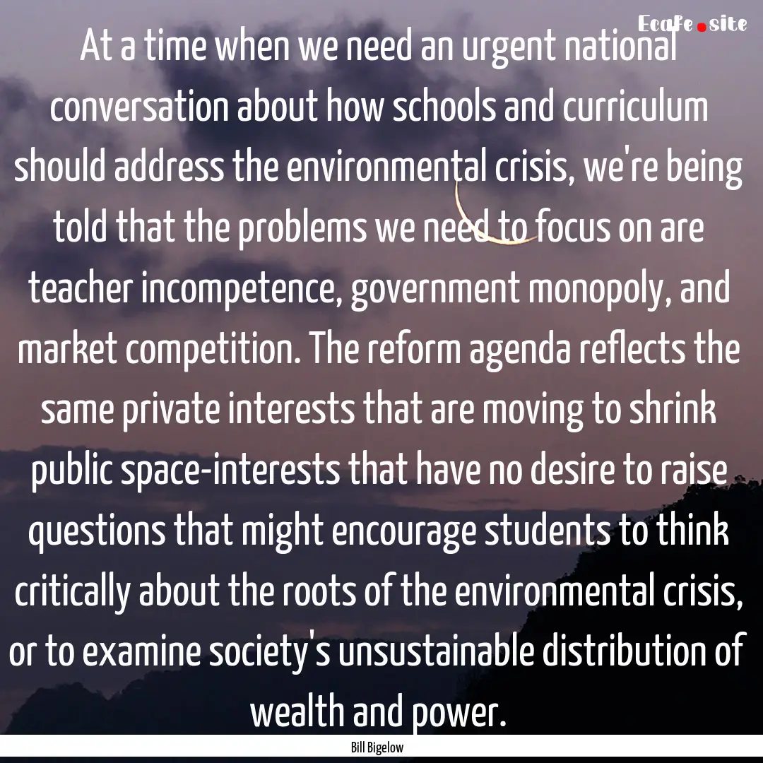 At a time when we need an urgent national.... : Quote by Bill Bigelow