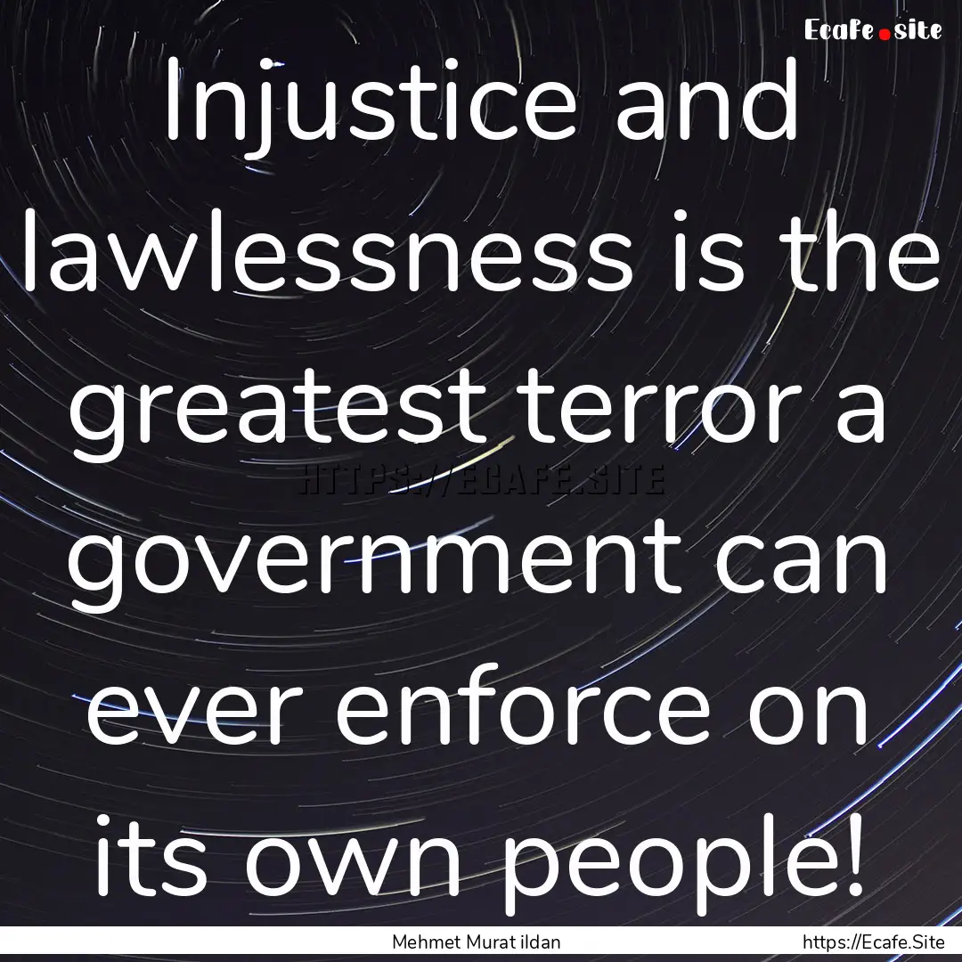 Injustice and lawlessness is the greatest.... : Quote by Mehmet Murat ildan