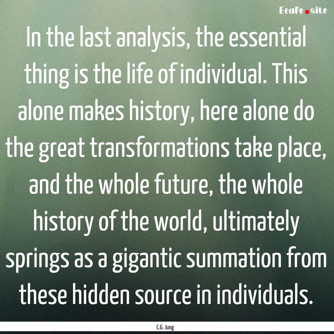 In the last analysis, the essential thing.... : Quote by C.G. Jung