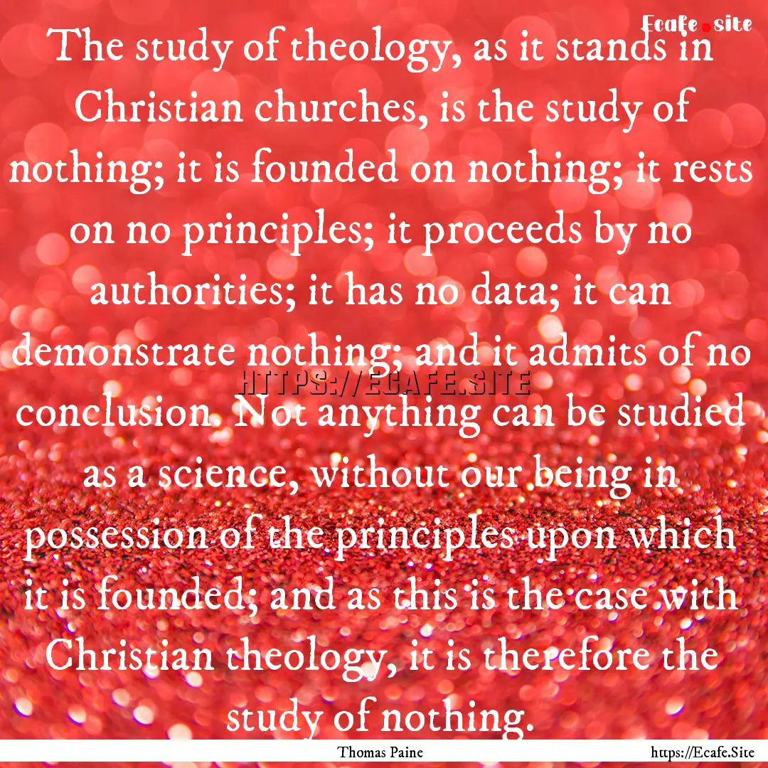 The study of theology, as it stands in Christian.... : Quote by Thomas Paine