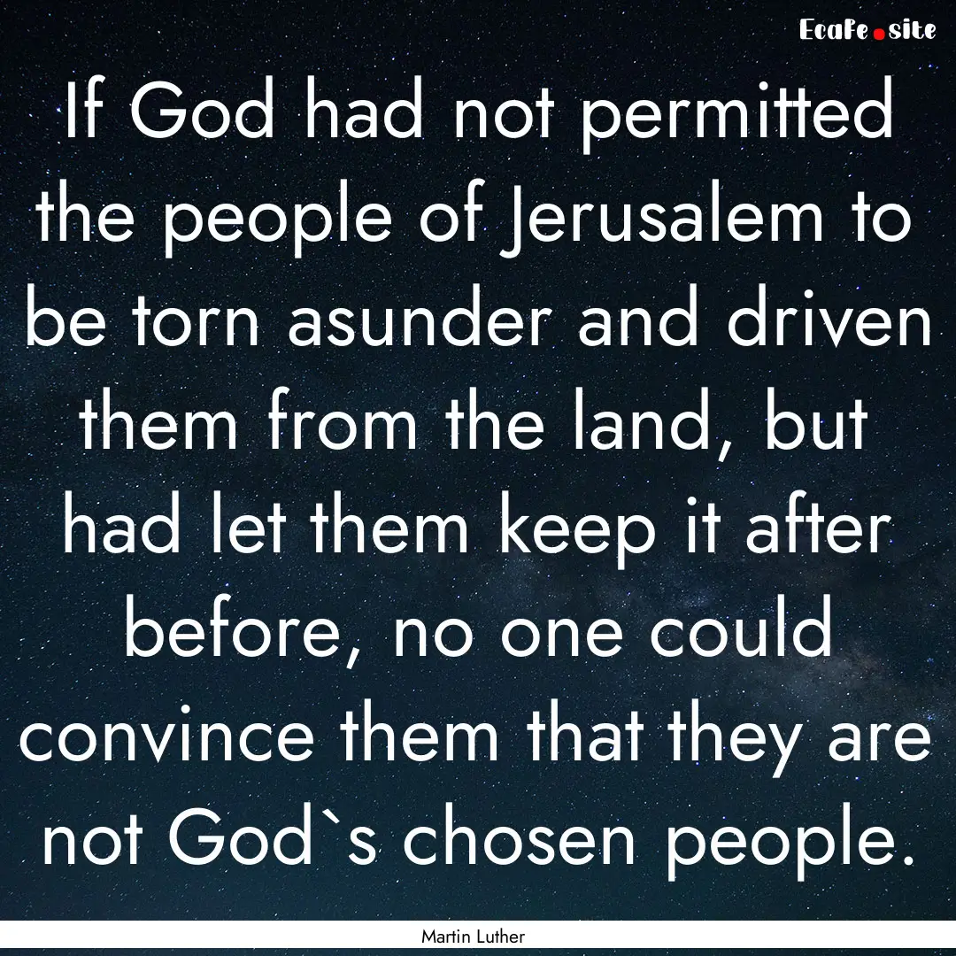 If God had not permitted the people of Jerusalem.... : Quote by Martin Luther