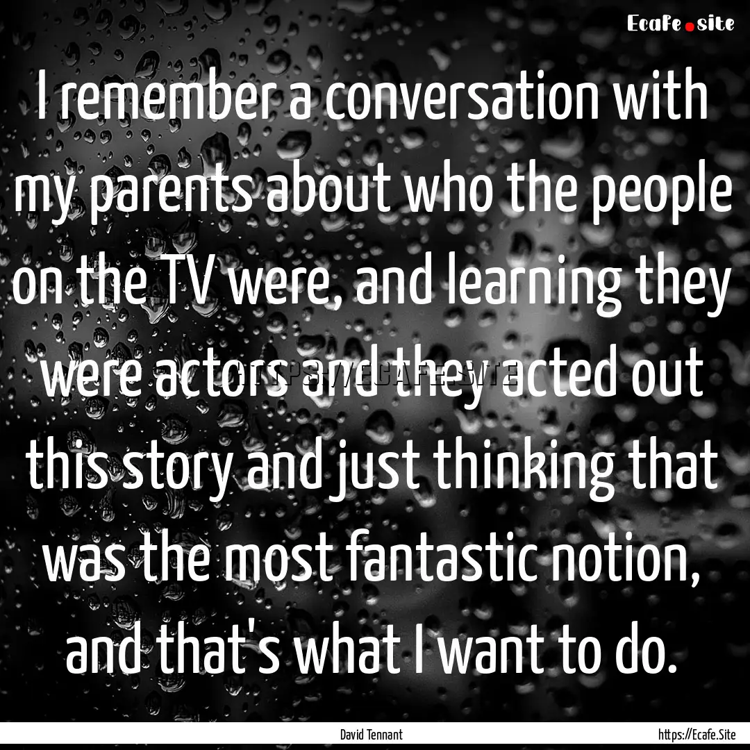 I remember a conversation with my parents.... : Quote by David Tennant