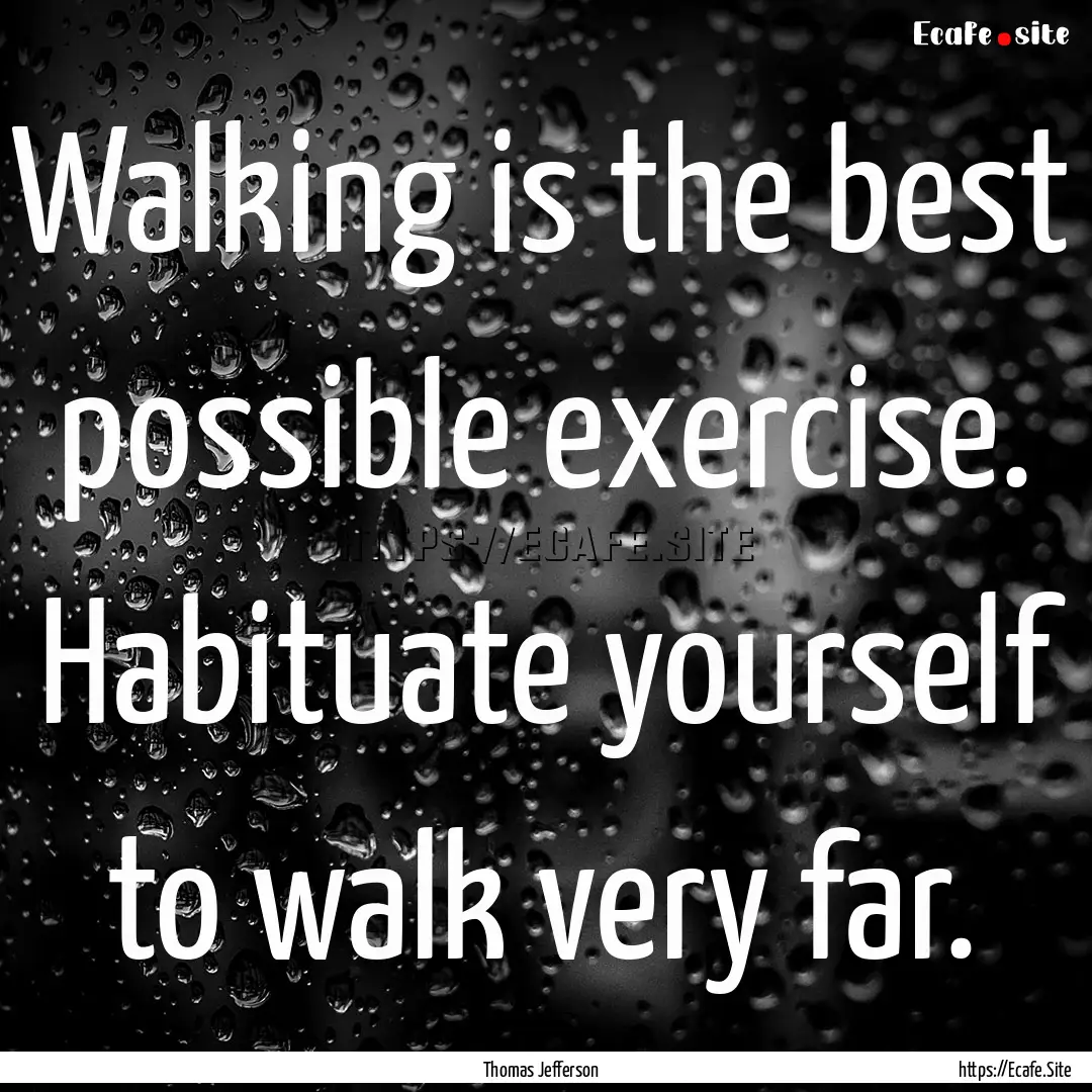 Walking is the best possible exercise. Habituate.... : Quote by Thomas Jefferson