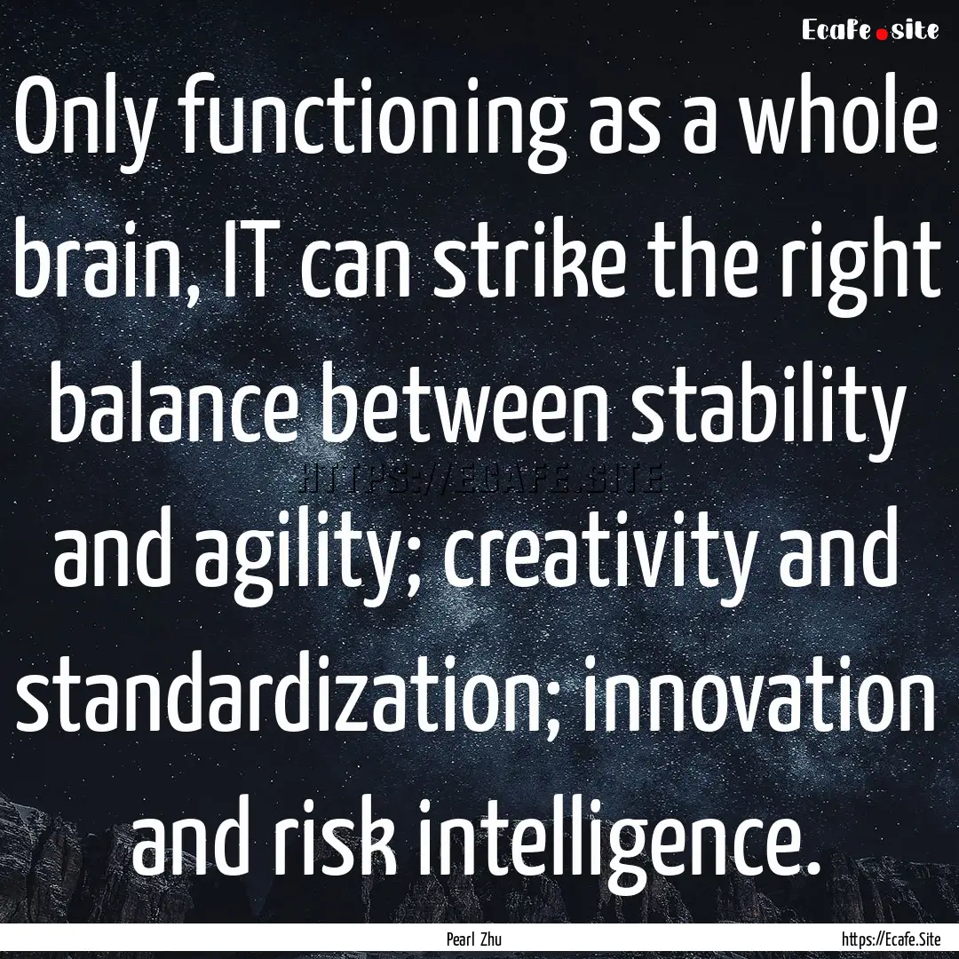 Only functioning as a whole brain, IT can.... : Quote by Pearl Zhu