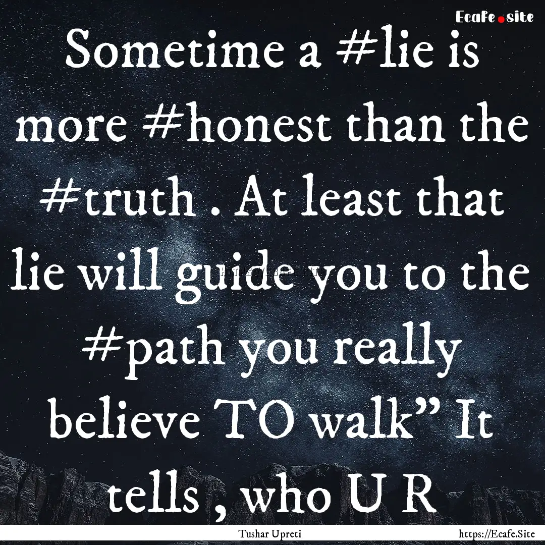 Sometime a #lie is more #honest than the.... : Quote by Tushar Upreti