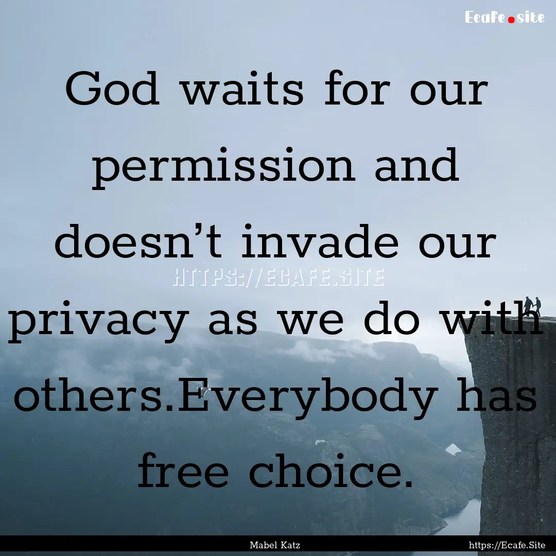 God waits for our permission and doesn’t.... : Quote by Mabel Katz