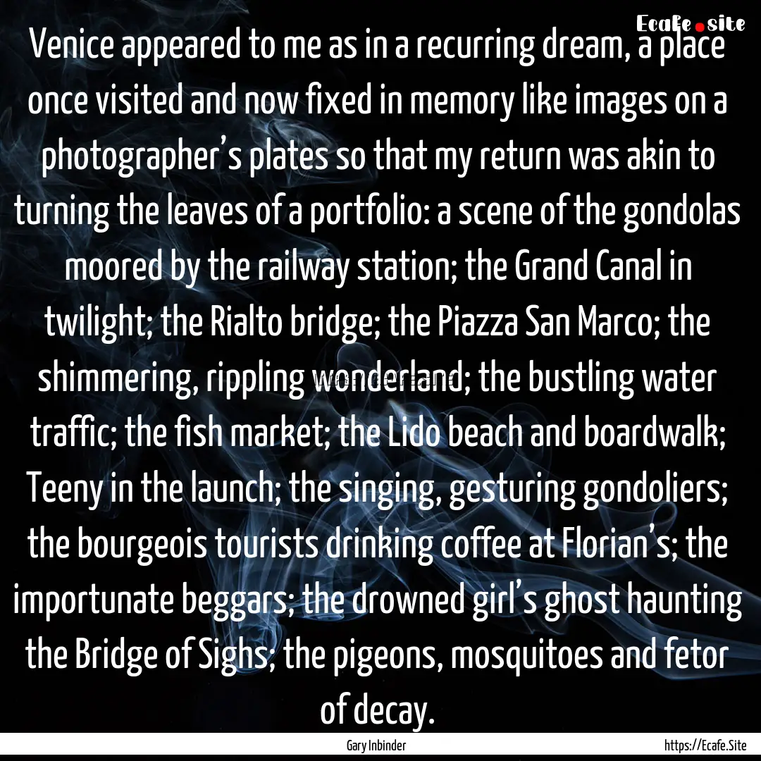 Venice appeared to me as in a recurring dream,.... : Quote by Gary Inbinder