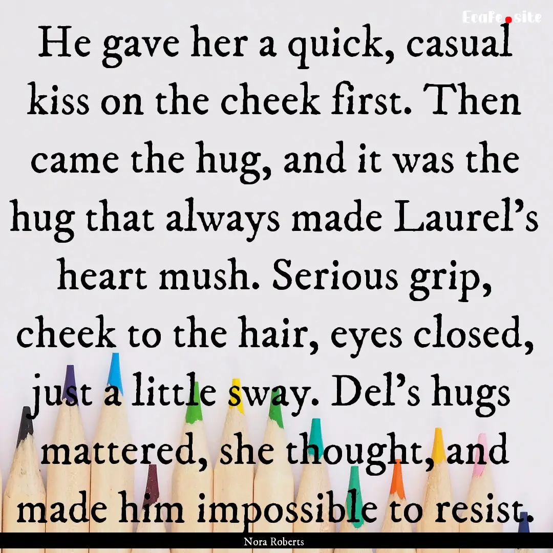 He gave her a quick, casual kiss on the cheek.... : Quote by Nora Roberts