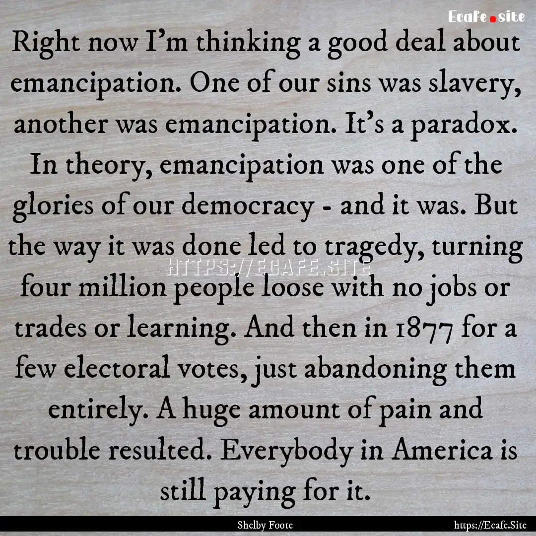 Right now I'm thinking a good deal about.... : Quote by Shelby Foote