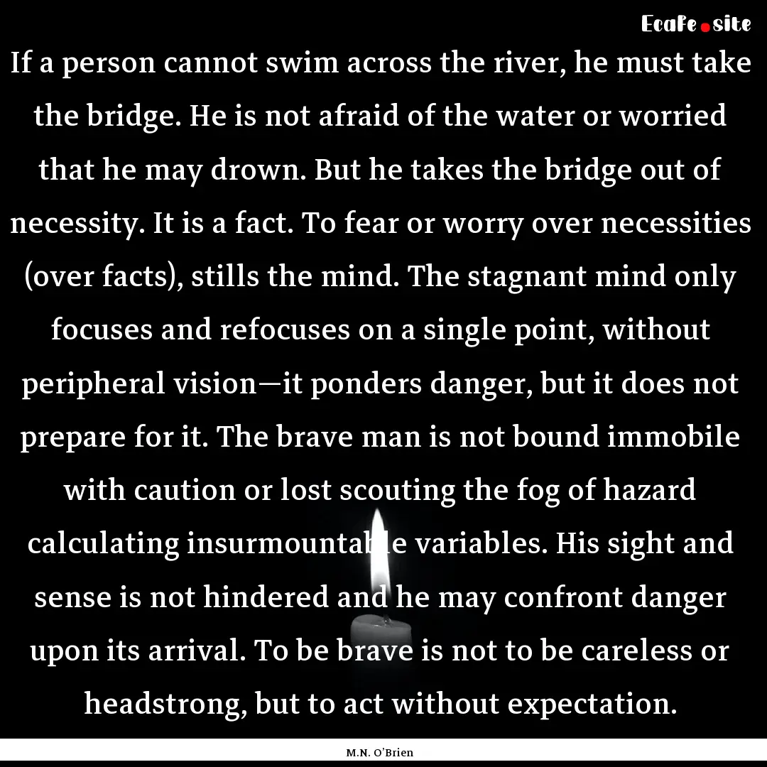 If a person cannot swim across the river,.... : Quote by M.N. O’Brien