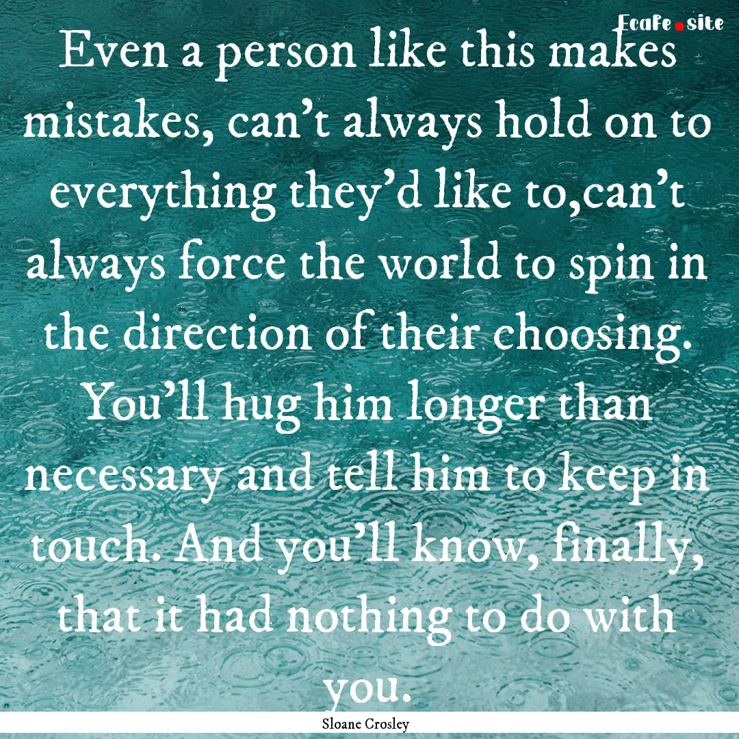 Even a person like this makes mistakes, can't.... : Quote by Sloane Crosley