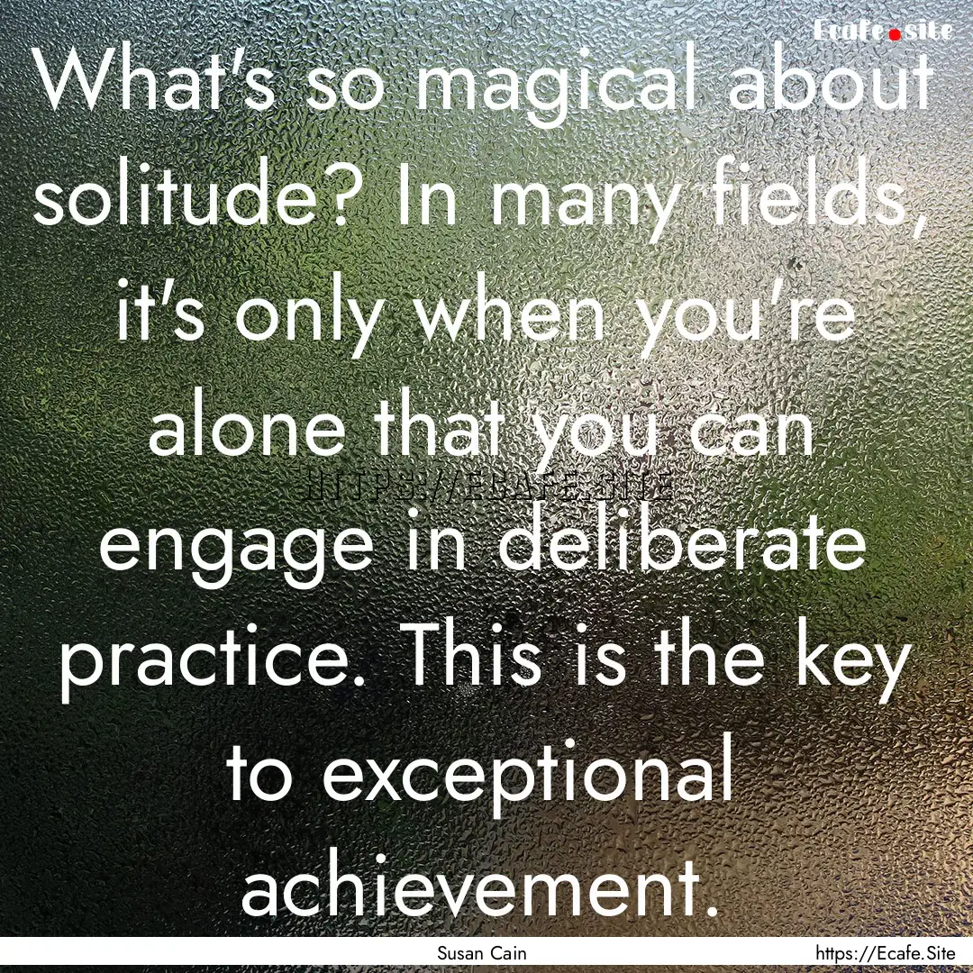 What's so magical about solitude? In many.... : Quote by Susan Cain