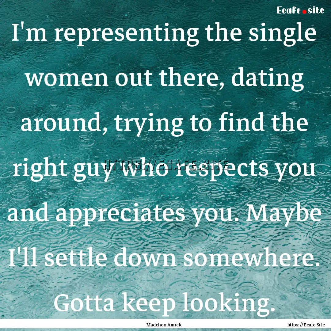 I'm representing the single women out there,.... : Quote by Madchen Amick