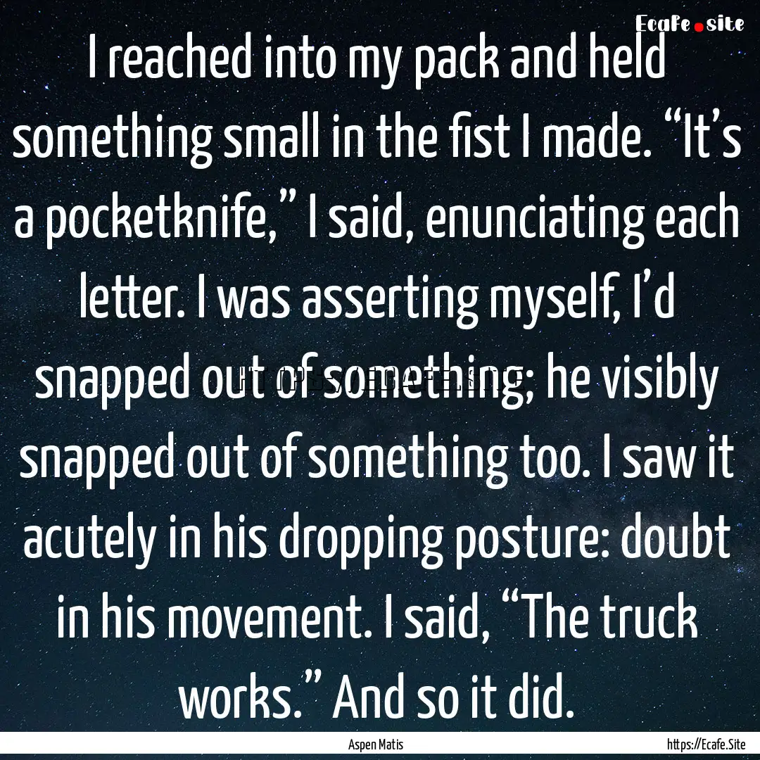 I reached into my pack and held something.... : Quote by Aspen Matis