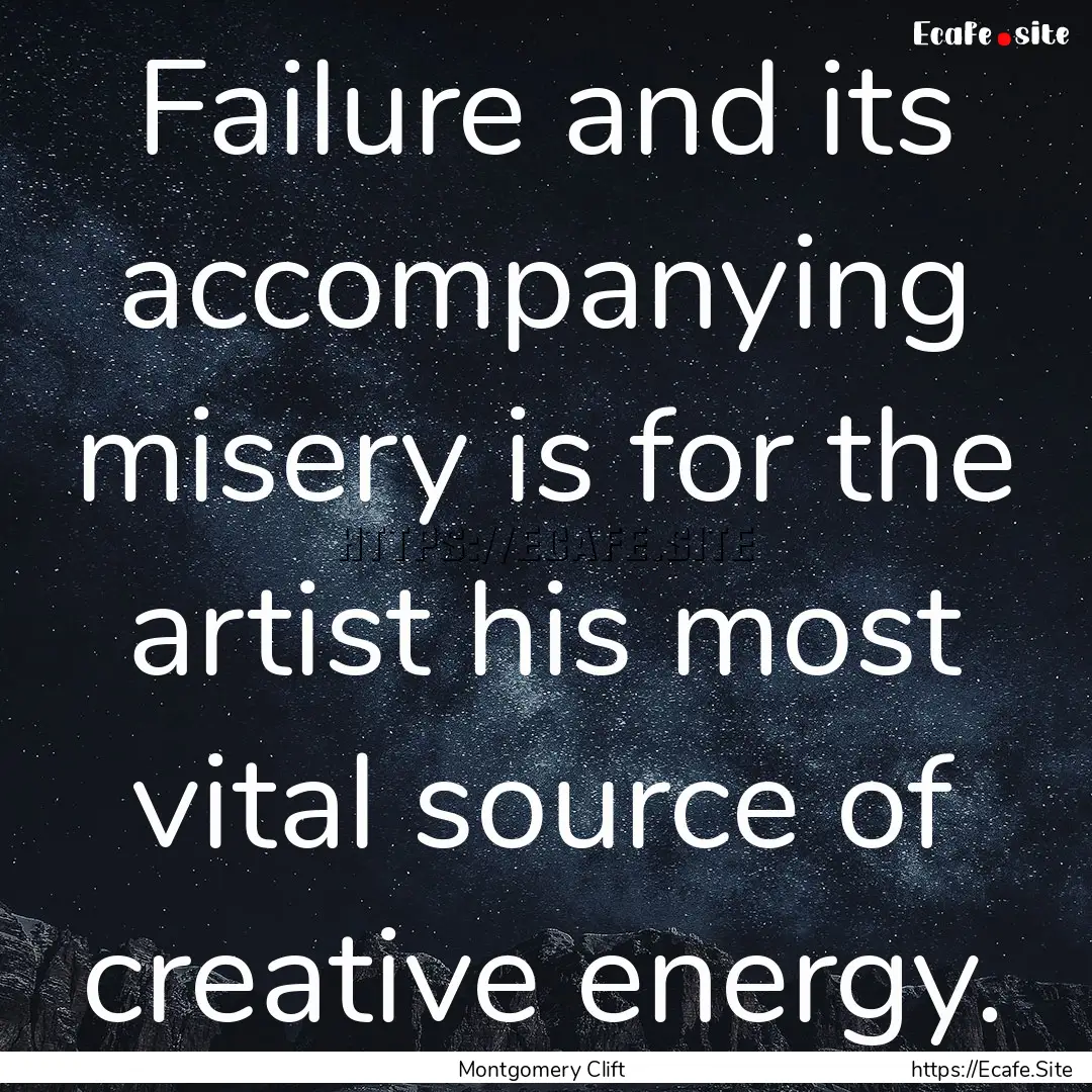 Failure and its accompanying misery is for.... : Quote by Montgomery Clift