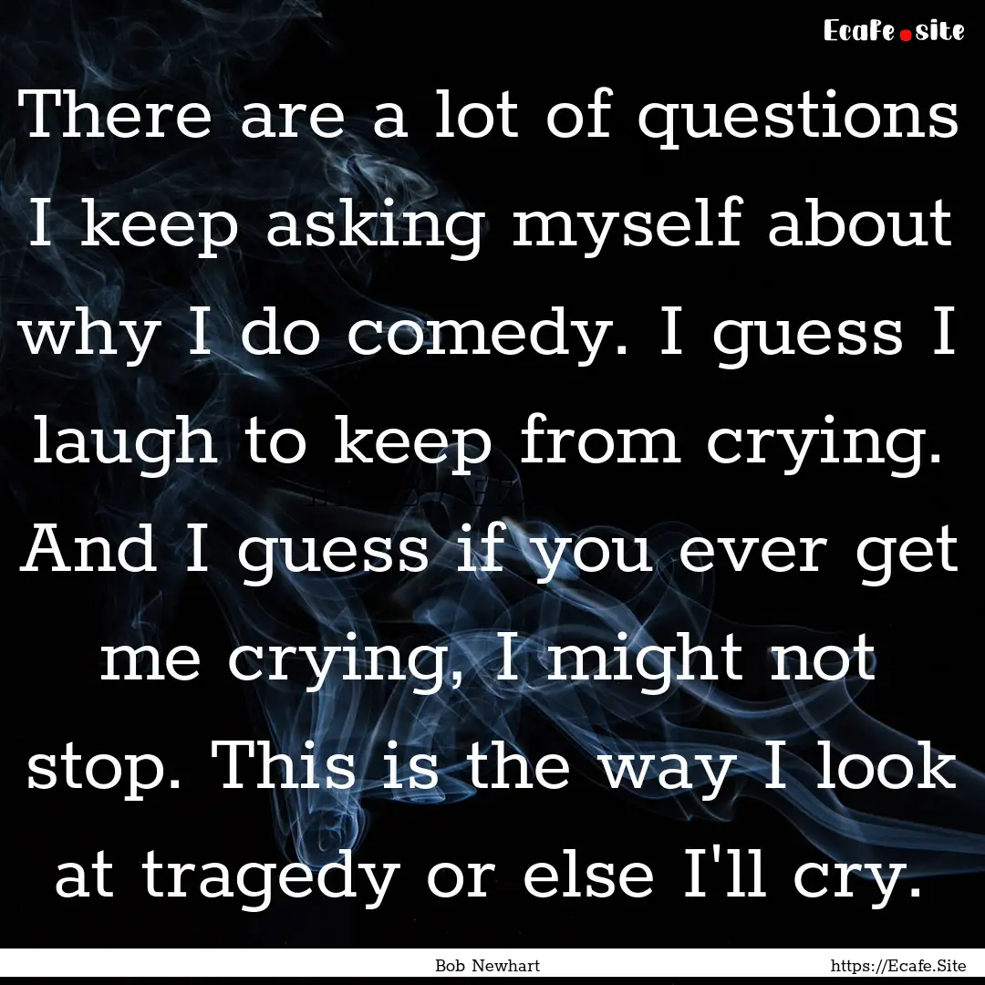 There are a lot of questions I keep asking.... : Quote by Bob Newhart