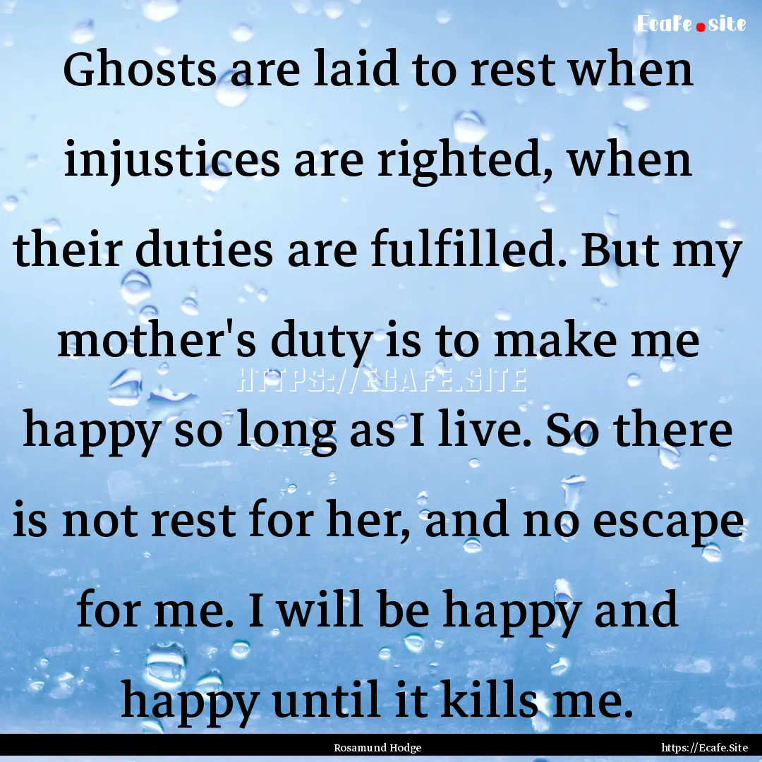 Ghosts are laid to rest when injustices are.... : Quote by Rosamund Hodge