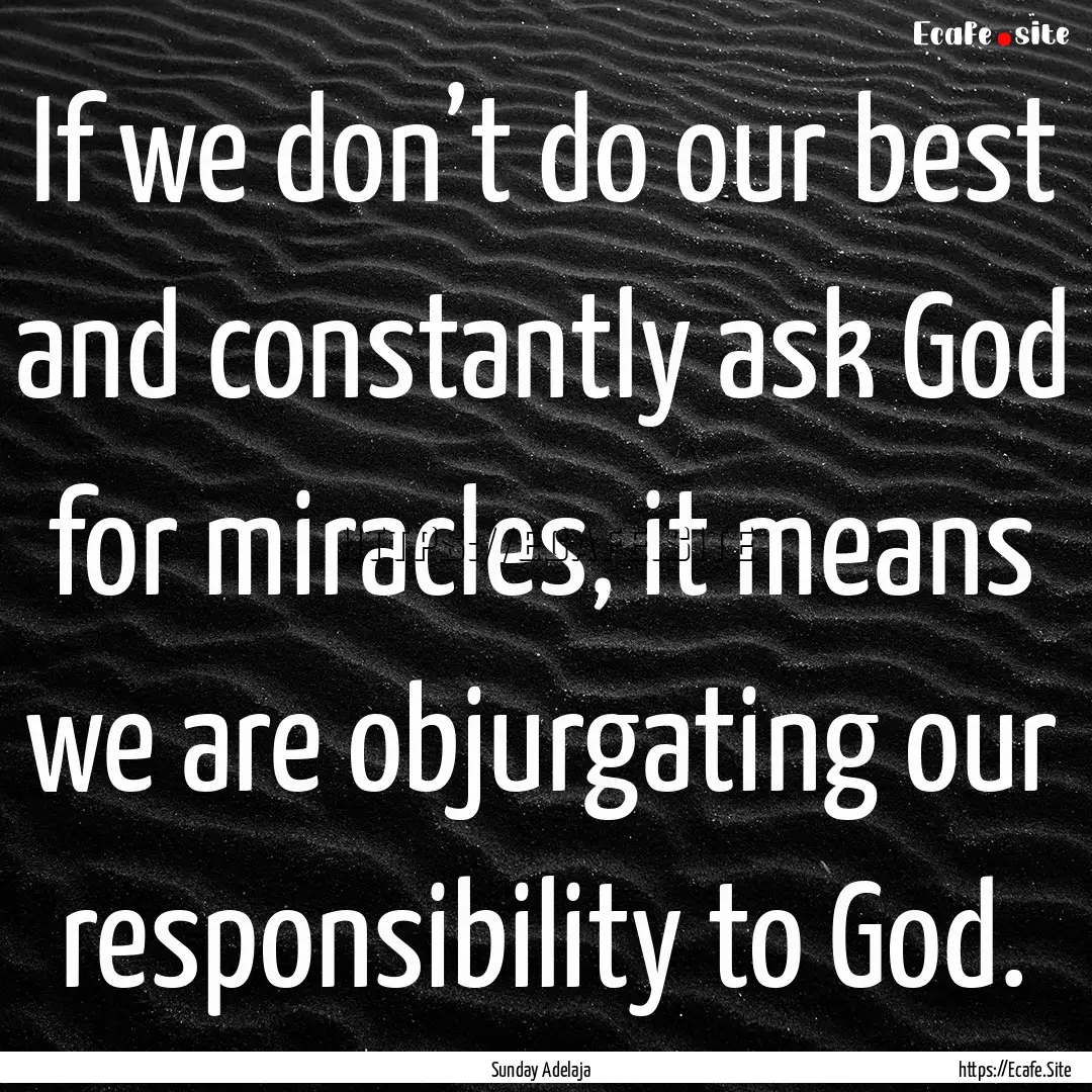 If we don’t do our best and constantly.... : Quote by Sunday Adelaja