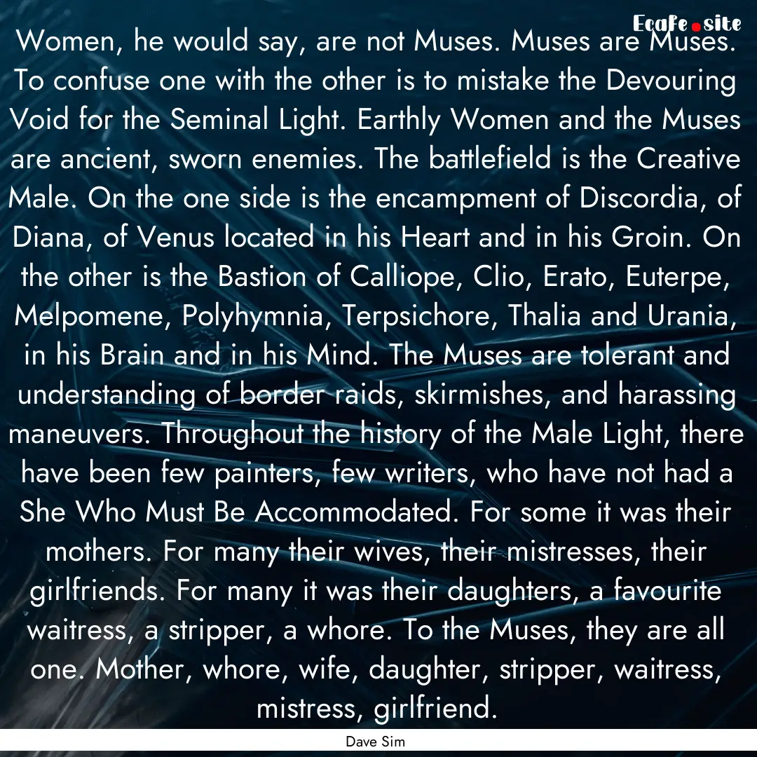 Women, he would say, are not Muses. Muses.... : Quote by Dave Sim